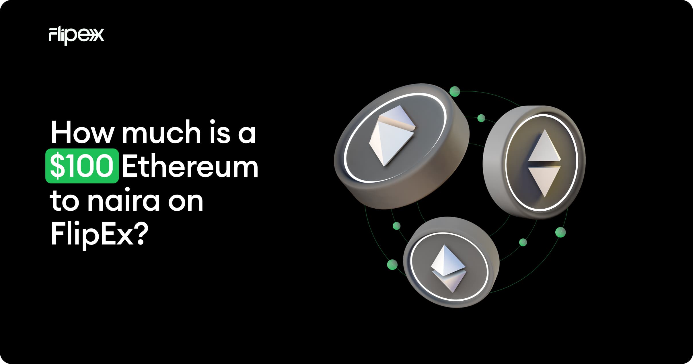 Get the correct value for $100 Ethereum live on FlipEx - Receive payment straight to any bank in Nigeria