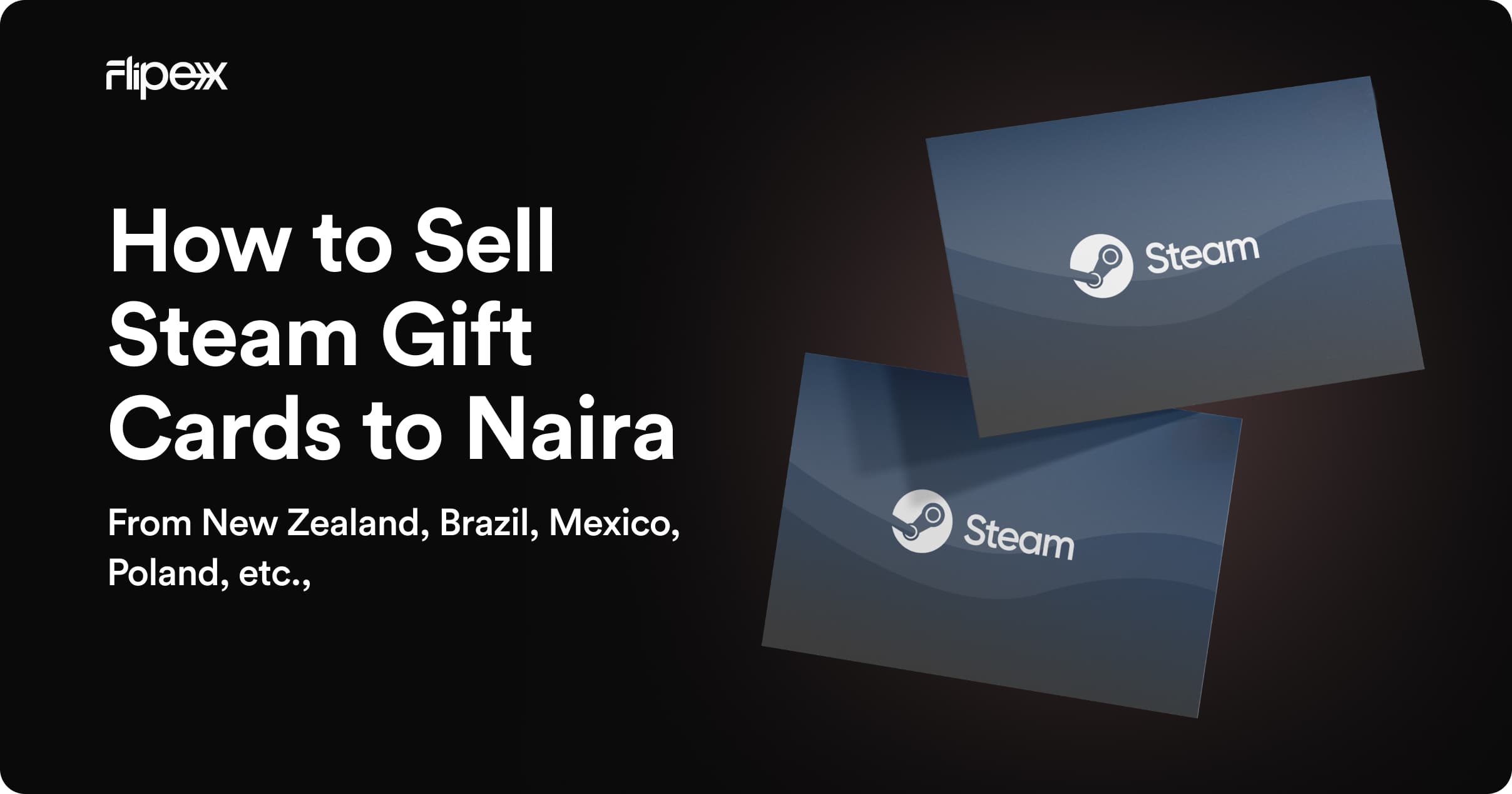 Flip Steam gift cards in any currency to Naira on FlipEx - PLN, NZD, AUD, GBP, EUR, USD